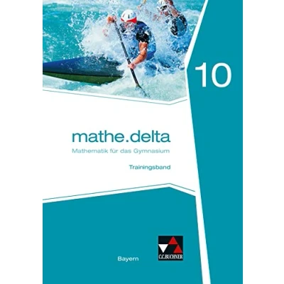 Abbildung von mathe.delta Bayern / Trainingsband 10: Mathematik für das Gymnasium (mathe.delta Bayern: Gymnasium)
