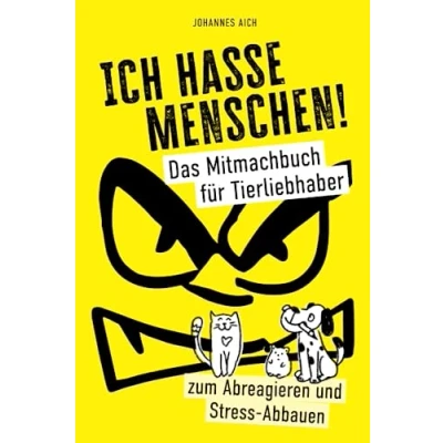 Abbildung von Ich hasse Menschen! Das Mitmachbuch für Tierliebhaber. Zum Abreagieren und Stress Abbauen: Ein Geschenkbuch Tierfreunde