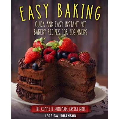 Abbildung von Easy Baking: Quick and Instant Pot Bakery Recipes for Beginners. The Complete Homemade Pastry Bible
