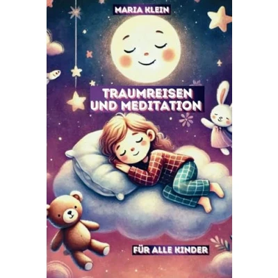 Abbildung von Traumreisen und Meditation Für alle Kinder: Durch gestärktes Selbstbewusstsein, Achtsamkeit Tiefenentspannung Ängste überwinden Stress bekämpfen Kinder von 3 8 Jahren