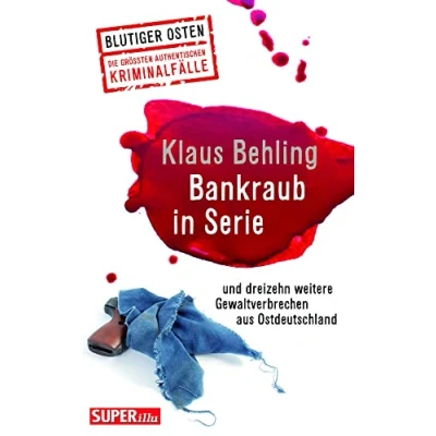 Abbildung von Bankraub in Serie Blutiger Osten Band 65: und dreizehn weitere wahre Gewaltverbrechen aus Ostdeutschland