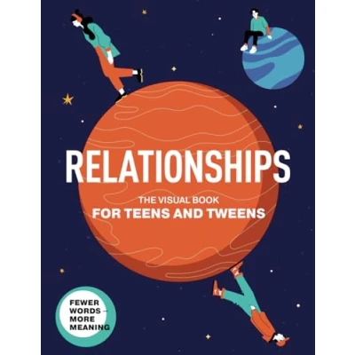Abbildung von Relationships. The Visual Book For Teens and Tweens. A Comprehensive Guide to Friendship, Love, Self Acceptance, Family Relationships, ... Tweens (Life Skills 101 Teens)