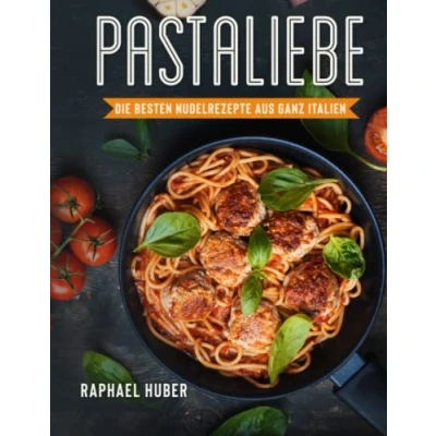 Abbildung von Pastaliebe Die besten Nudelrezepte aus ganz Italien