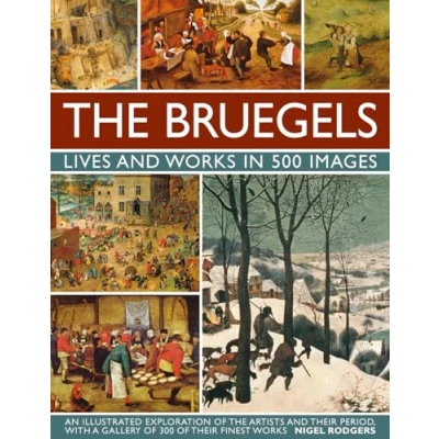 Abbildung von the Bruegels: Lives and Works in 500 Images: An Illustrated Exploration of Artists Their Period, With a Gallery 300 Finest