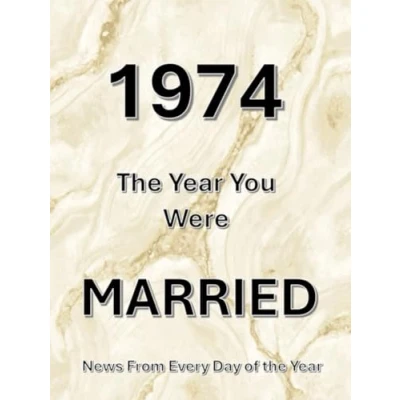 Abbildung von 1974 The Year You Were Married: UK And World News From Every Day Of Year. A Wedding Anniversary Gift Book For Men Women