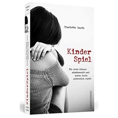 Abbildung von Kinderspiel: Wie mein Körper missbraucht und meine Seele gebrochen wurde