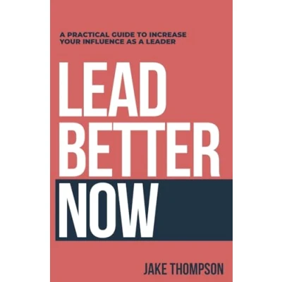 Abbildung von Lead Better Now: a Practical Guide to Increase Your Influence as Leader