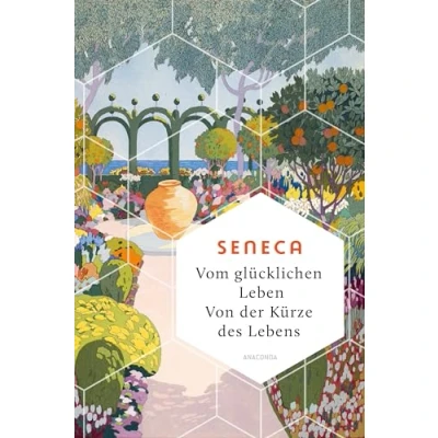 Abbildung von Vom glücklichen Leben. Von der Kürze des Lebens: Denkanstöße stoischen Philosophie für ein nachhaltiges und zufriedenes Sein (Weisheit Welt, Band 24)