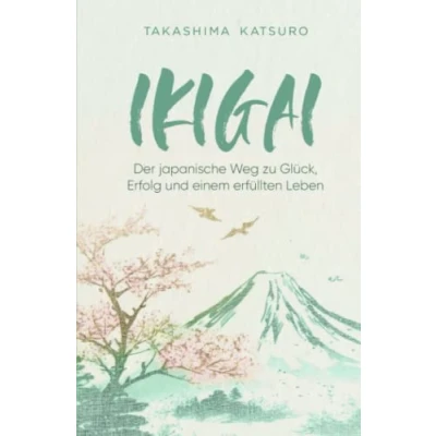 Abbildung von Ikigai Der japanische Weg zu Glück, Erfolg und einem erfüllten Leben