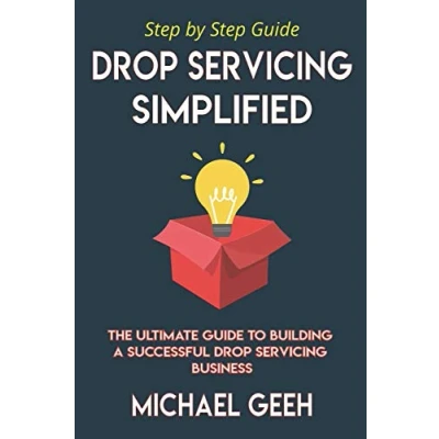 Abbildung von Drop Servicing Simplified: The Ultimate Guide to Building a Successful Business