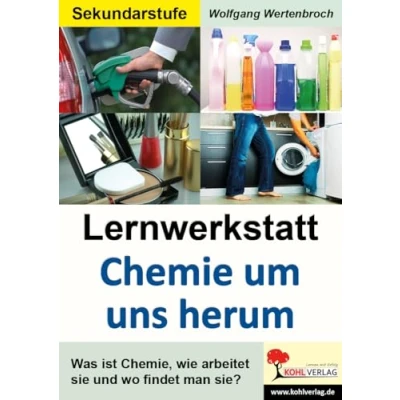 Abbildung von Lernwerkstatt Chemie um uns herum: Naturkundlicher Unterricht (ab 5. Schuljahr): Was ist Chemie, wie arbeitet sie und wo findet man sie?