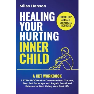 Abbildung von Healing Your hurting inner child: A CBT Workbook 5 Step Program to Overcome Past Trauma, Stop Self Sabotage, and Regain Emotional Balance Start Living Best Life