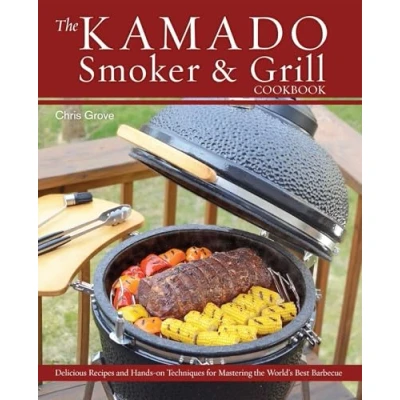 Abbildung von the Kamado Smoker and Grill Cookbook: Recipes Techniques for World&#039;s Best Barbecue