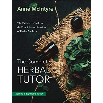 Abbildung von the Complete Herbal Tutor: Definitive Guide to Principles and Practices of Medicine Revised &amp; Expanded Edition