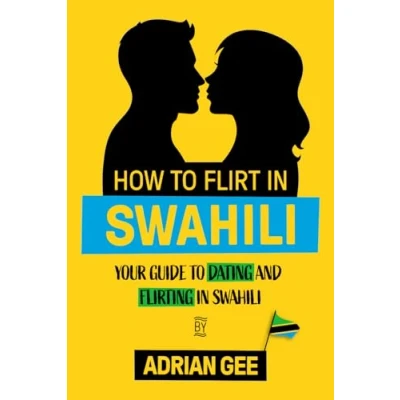 Abbildung von How to Flirt in Swahili: Your Guide Dating and Flirting Swahili