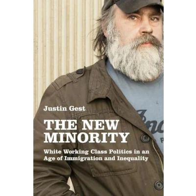 Abbildung von The New Minority: White Working Class Politics in an Age of Immigration and Inequality