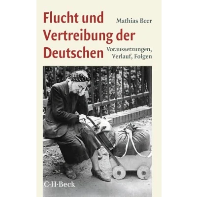Abbildung von Flucht und Vertreibung der Deutschen: Voraussetzungen, Verlauf, Folgen (Beck Paperback)