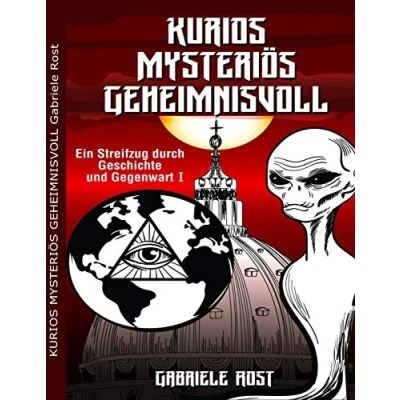 Abbildung von KURIOS MYSTERIÖS GEHEIMNISVOLL: Ein Streifzug durch Geschichte und Gegenwart: Teil 1