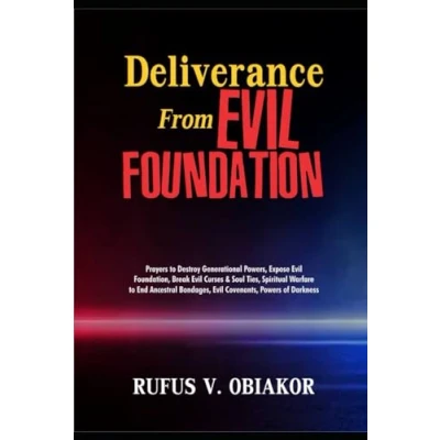 Abbildung von DELIVERANCE FROM Evil FOUNDATION: Prayers To Destroy Generational Powers, Expose Foundation, Break Curses &amp; Soul Ties, Spiritual Warfare End Ancestral Bondages, Covenants, Powers Of