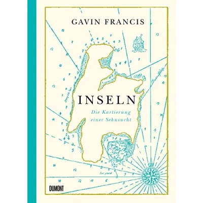 Abbildung von Inseln: Die Kartierung einer Sehnsucht (Das Meer und seine Geschichten, Band 3)
