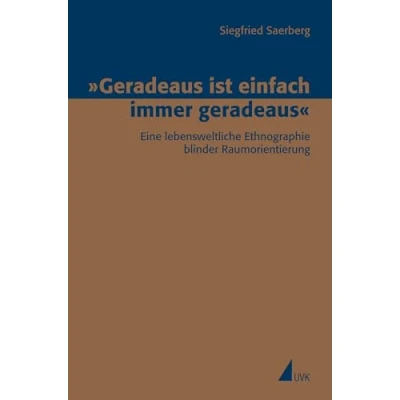 Abbildung von »Geradeaus ist einfach immer geradeaus«: Eine lebensweltliche Ethnographie blinder Raumorientierung (Erfahrung Wissen Imagination)