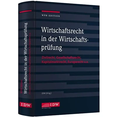Abbildung von Wirtschaftsrecht in der Wirtschaftsprüfung: Zivilrecht, Gesellschaftsrecht, Europarecht u.a. (IDW WPH Edition: Wirtschaftsprüfung und Rechnungslegung)