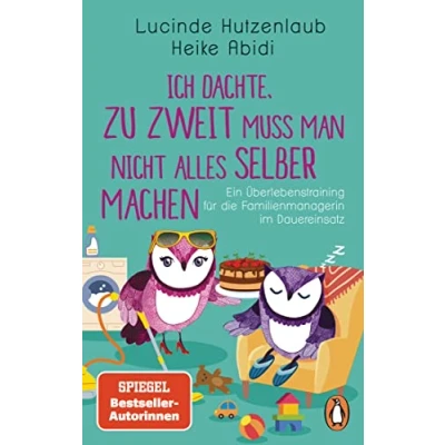 Abbildung von Ich dachte, zu zweit muss man nicht alles selber machen: Ein Überlebenstraining für die Familienmanagerin im Dauereinsatz
