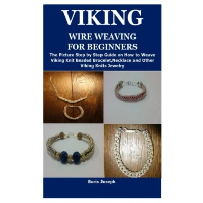Abbildung von Viking WIRE WEAVING FOR BEGINNERS: The Picture Step by Guide on How to Weave Knit Beaded Bracelet,Necklace and Other Knits Jewelry