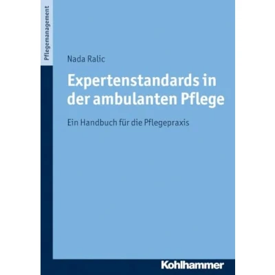 Abbildung von Expertenstandards in der ambulanten Pflege: Ein Handbuch für die Pflegepraxis