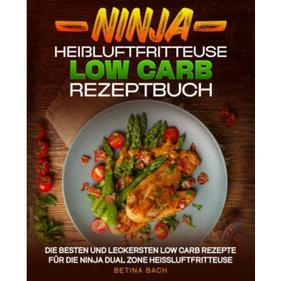 Abbildung von Ninja Heißluftfritteuse Low Carb Rezeptbuch: die besten und leckersten Rezepte für Dual Zone Heißluftfritteuse.