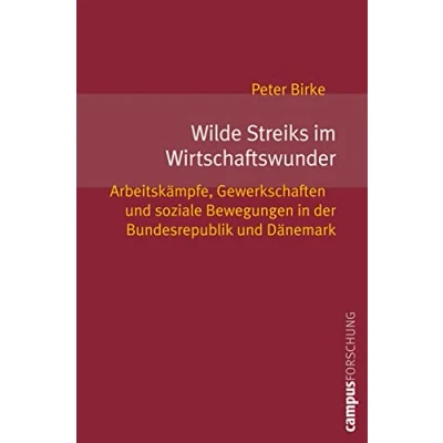Abbildung von Wilde Streiks im Wirtschaftswunder: Arbeitskämpfe, Gewerkschaften und soziale Bewegungen in der Bundesrepublik. Dänemark (Campus Forschung, 927)