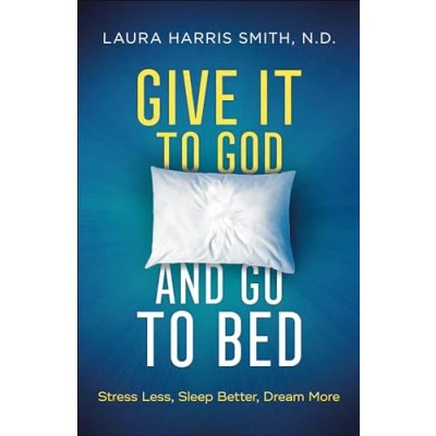 Abbildung von Give It to God and Go Bed: Stress Less, Sleep Better, Dream More