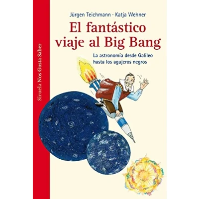 Abbildung von El fantástico viaje al Big Bang : la astronomía desde Galileo hasta los agujeros negros (Las Tres Edades / Nos Gusta Saber, Band 2)