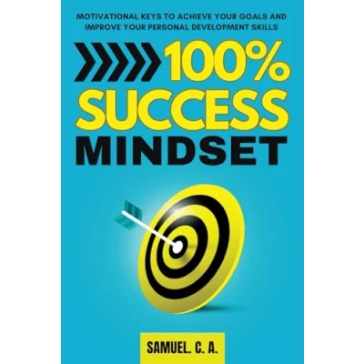 Abbildung von 100% SUCCESS MINDSET: Motivational keys to achieve your goals and improve personal development skills (Self help books, Band 1)