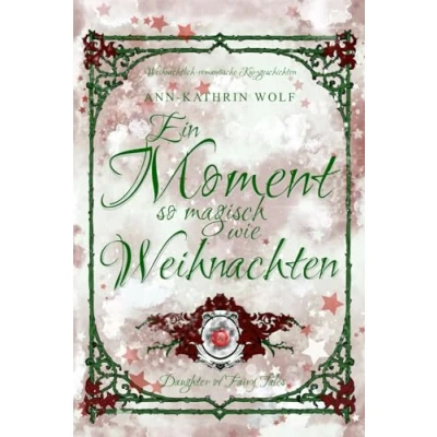 Abbildung von Ein Moment so magisch wie Weihnachten: 4 weihnachtliche Kurzgeschichten zu der märchenhaften Romantasy „Daughter of Fairy Tales“ (Daughter ... und eine wahre Liebe, die nicht sein darf.)