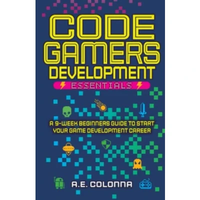 Abbildung von Code Gamers Development: Essentials: A 9 Week Beginner’s Guide to Start Your Game Development Career