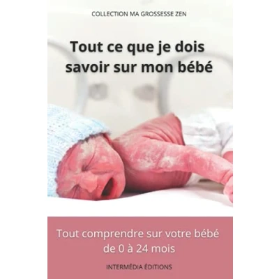 Abbildung von Tout Ce Que Je Dois Savoir sur Mon Bébé: comprendre votre bébé de 0 à 24 mois (Ma Grossesse Zen)