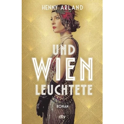 Abbildung von und Wien leuchtete: Roman der große über das Jahrhundertwende seine ungekrönten Herrscherinnen