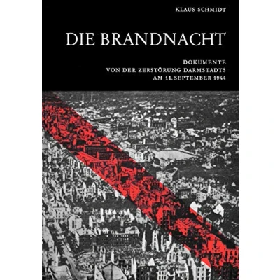 Abbildung von Die Brandnacht: Dokumente von der Zerstörung Darmstadts am 11. September 1944