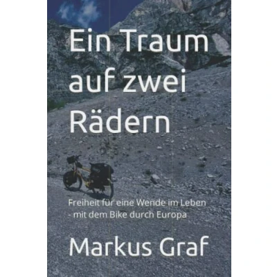 Abbildung von Ein Traum auf zwei Rädern: Freiheit für eine Wende im Leben mit dem Bike durch Europa