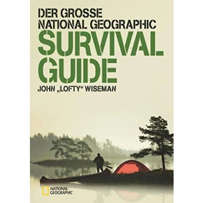 Abbildung von der große NATIONAL GEOGRAPHIC Survival Guide: Ausgezeichnet mit dem ITB BuchAward in Kategorie Das besondere Reisebuch / Ratgeber 2016