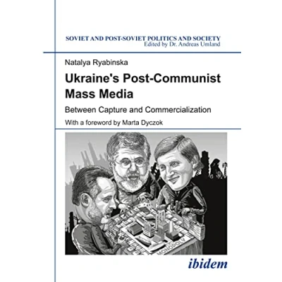 Abbildung von Ukraine&#039;s Post Communist Mass Media: Between Capture and Commercialization (Soviet Soviet Politics Society)