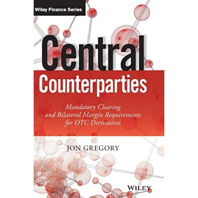 Abbildung von Central Counterparties: Mandatory Clearing and Bilateral Margin Requirements for OTC Derivatives: Initial Derivatives (Wiley Finance)