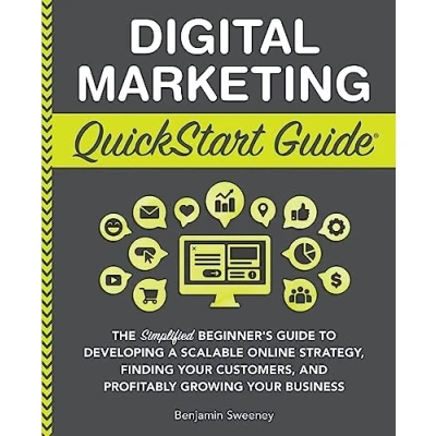 Abbildung von Digital Marketing QuickStart Guide: The Simplified Beginner&#039;s Guide to Developing a Scalable Online Strategy, Finding Your Customers, and Profitably Growing Business