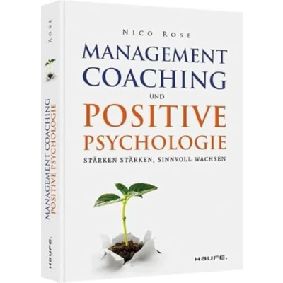 Abbildung von Management Coaching und Positive Psychologie: Stärken stärken, sinnvoll wachsen (Haufe Fachbuch)