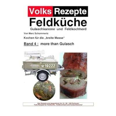 Abbildung von Volksrezepte Feldküche / Band 4 more than Gulasch: 30 neue Rezepte für Gulaschkanone und