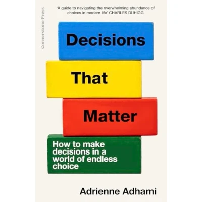 Abbildung von Decisions That Matter: How to Make in A World of Endless Choice