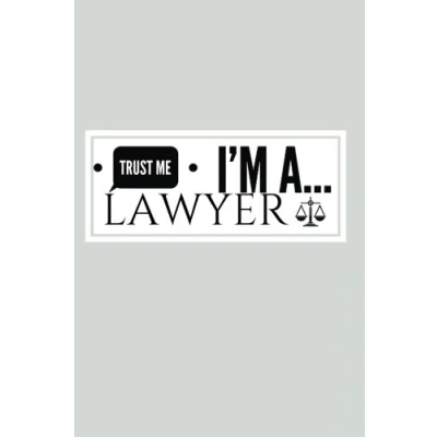 Abbildung von Trust Me I&#039;m A Lawyer: Grey Humorous Appreciation Gift Journal, Exercise Book, Jotter, Notebook, Planner, Composition Memory Book To Write or ... Medium Softback (Laughter &amp; Jokes, Band 8)
