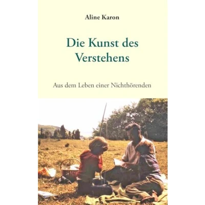 Abbildung von Die Kunst des Verstehens: Aus dem Leben einer Nichthörenden