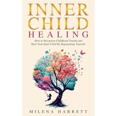 Abbildung von Inner Child Healing: How to Recognize Childhood Trauma and Heal Your by Reparenting Yourself (Mental Health Series, Band 4)